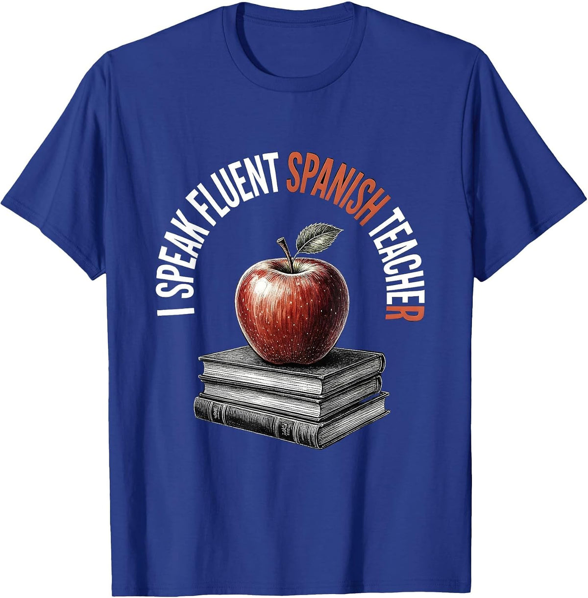 I Speak Fluent Spanish Teacher Design T-Shirt - Royal Blue
