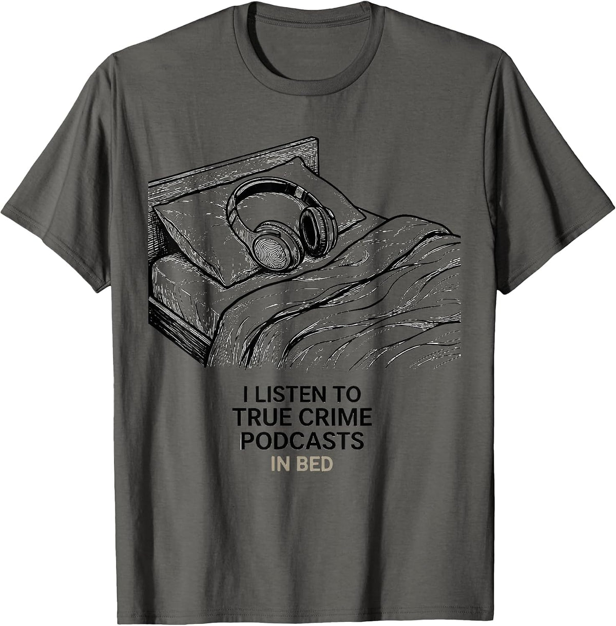 Men's I Listen To True Crime Podcasts In Bed Funny Couch Potato T-Shirt - Asphalt Grey