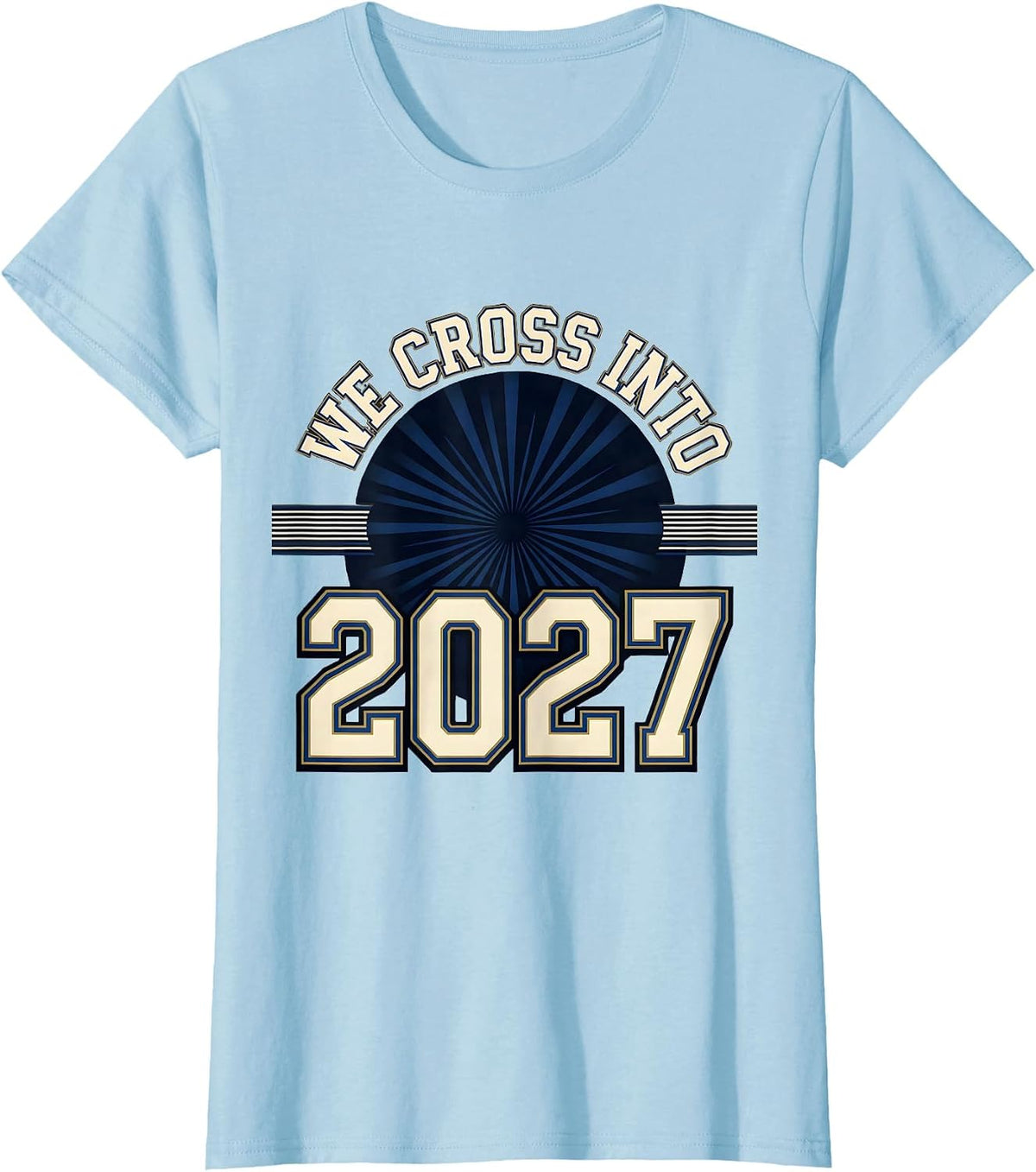We Cross Into 2027 Sports New Year Family Party Keepsake T-Shirt - Baby Blue
