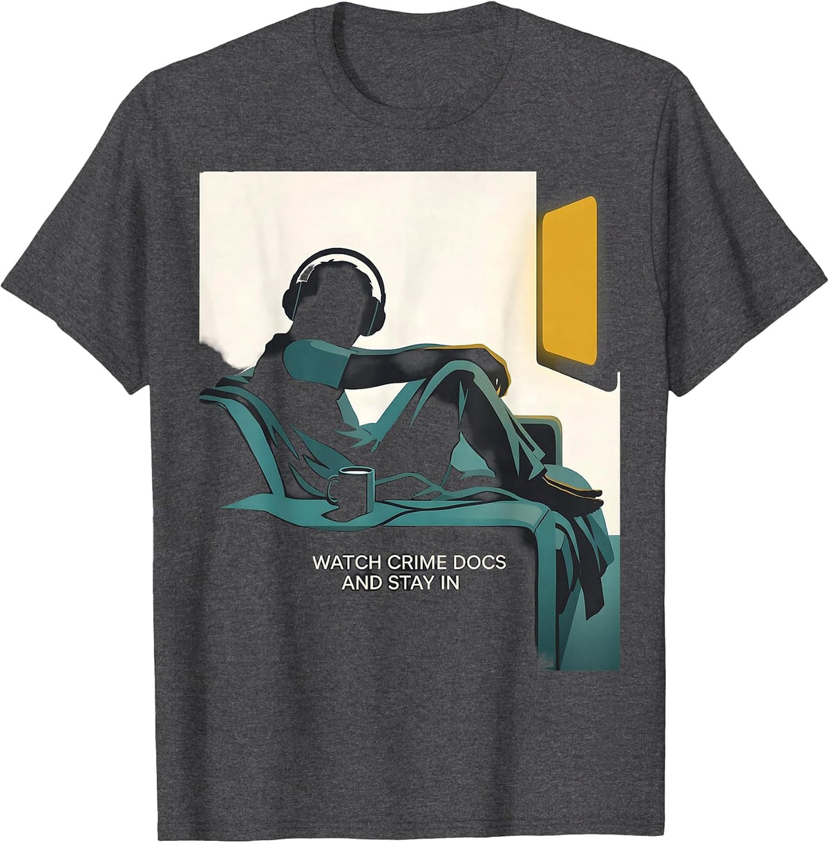 I Watch Crime Docs And Stay In Funny True Crime Couch Potato T-Shirt - Dark Heather Grey
