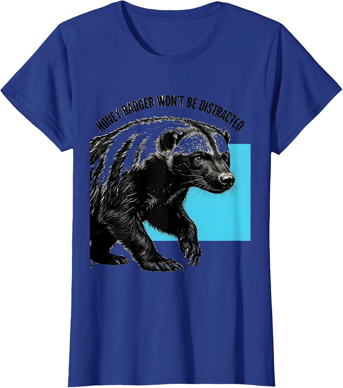 Women's Honey Badger Won't Be Distracted Funny Animal Lover Meme T-Shirt - Royal Blue