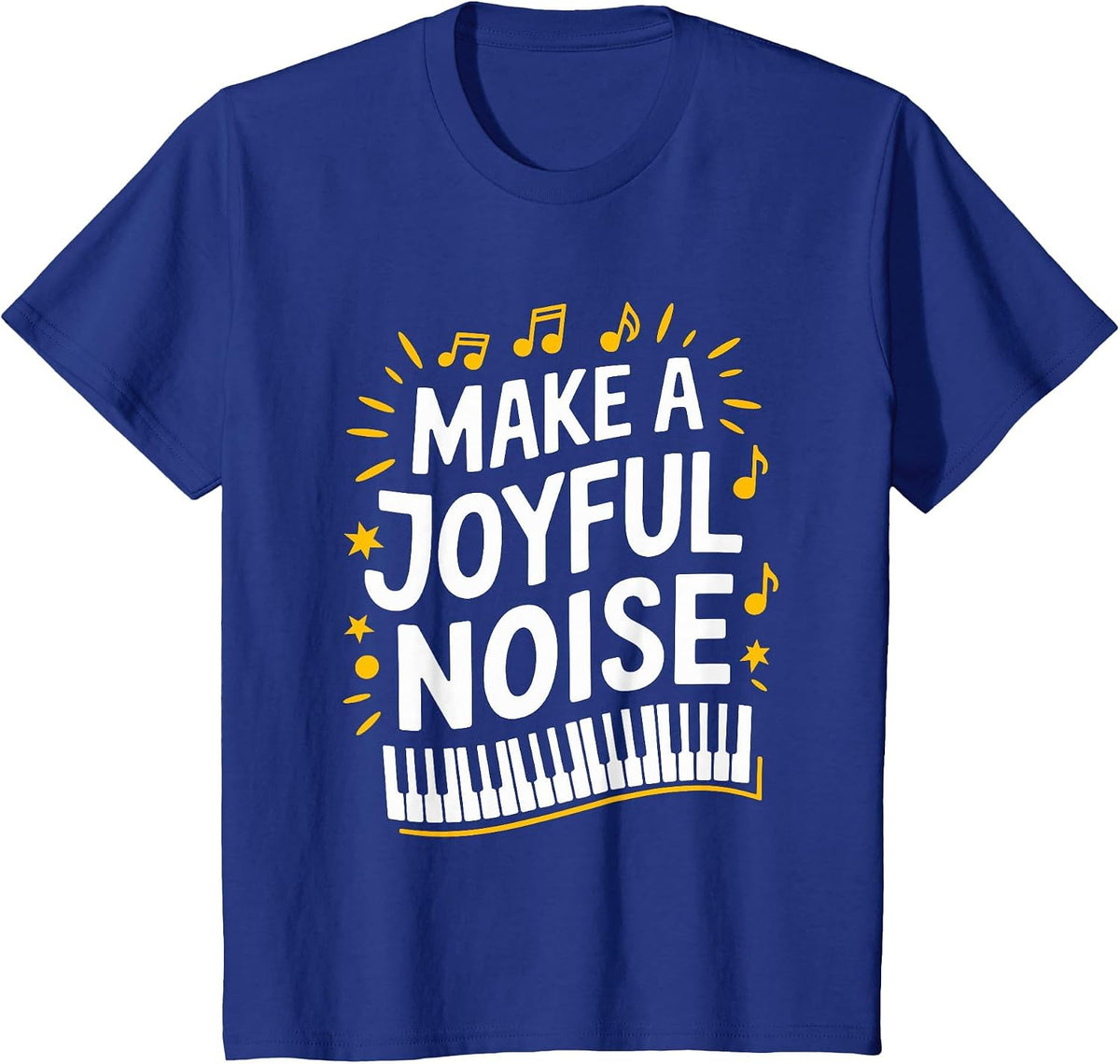 Make A Joyful Noise Piano, Piano Player and Keyboard Pianist T-Shirt - Royal Blue