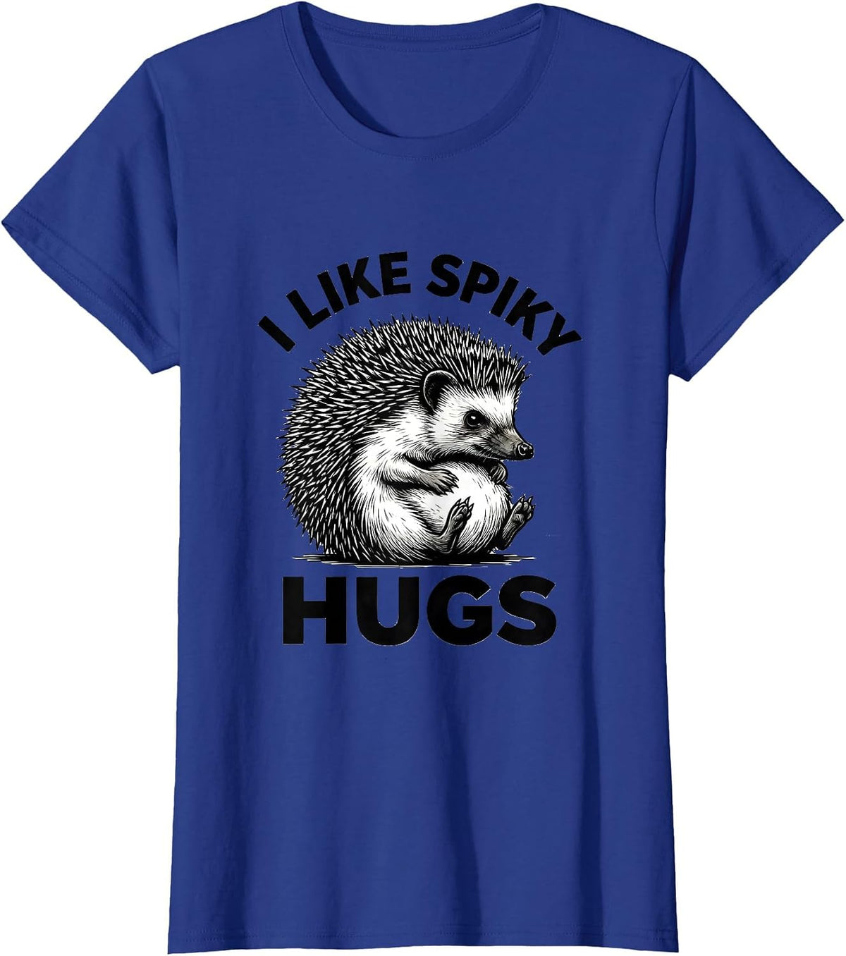 Women's I Like Spiky Hugs Funny Hedgehog Lover Cute Animal Humor T-Shirt - Royal Blue