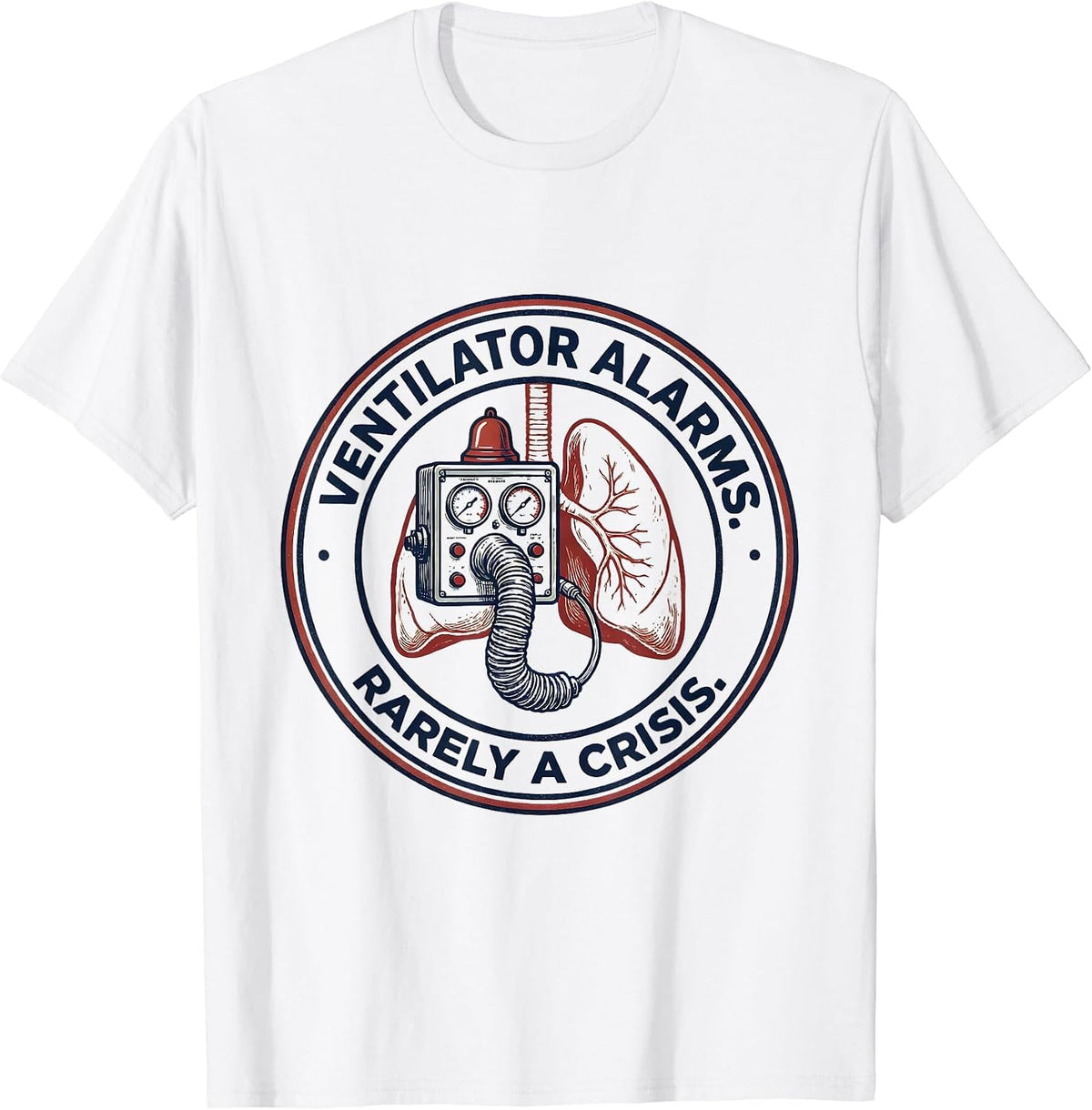 Men's Ventilator Alarms Rarely a Crisis Respiratory Therapist RT T-Shirt - White