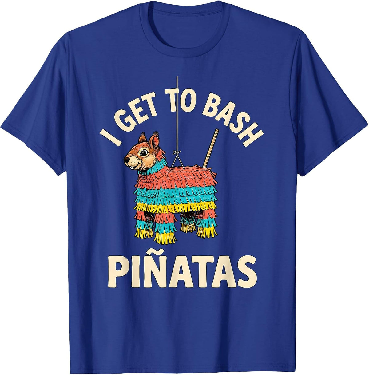 Men's I Get To Bash Piñatas Funny Cinco De Mayo Party Costume T-Shirt - Royal Blue