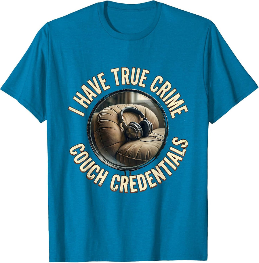 I Have True Crime Couch Credentials Funny True Crime Fan T-Shirt - Sapphire Blue