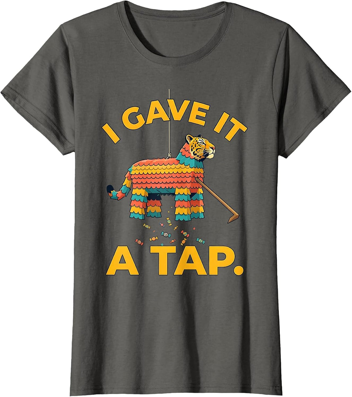 Women's I Gave It A Tap Funny Cinco De Mayo Piñata Party Costume T-Shirt - Asphalt Grey