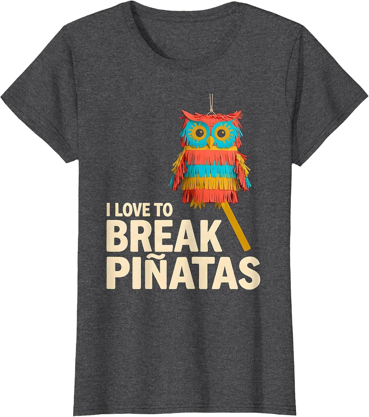 Women's I Love To Break Piñatas Funny Cinco De Mayo Party Costume T-Shirt - Dark Heather Grey