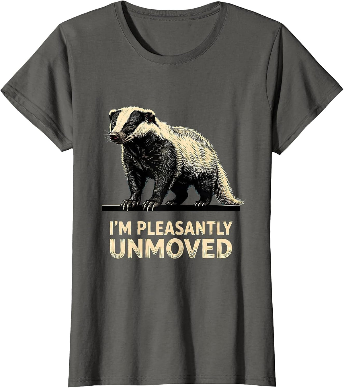 Women's I'm Pleasantly Unmoved Funny Honey Badger Wildlife Humor T-Shirt - Asphalt Grey