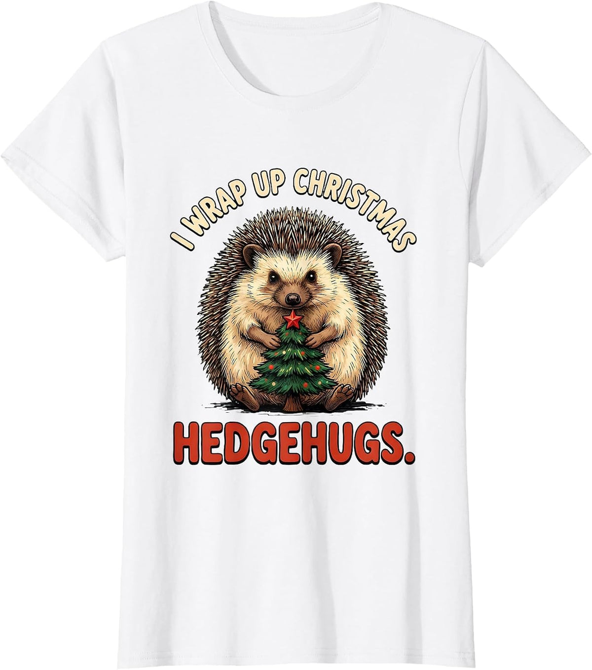 Women's I Wrap Up Christmas Hedgehugs Cute Hedgehog Animal Lover T-Shirt - White