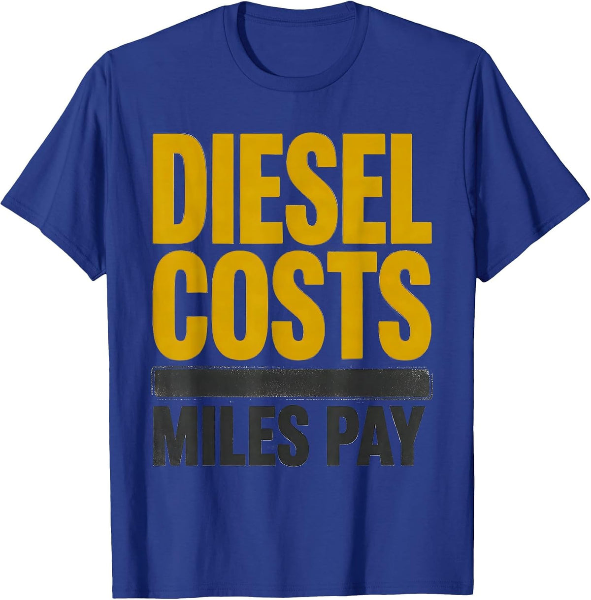 Men's Diesel Costs, Miles Pay Funny Trucker Pickup Truck Owner T-Shirt - Royal Blue