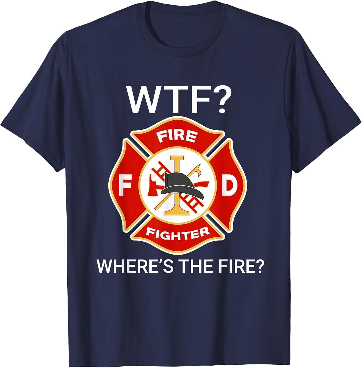 WTF Where's The Fire Funny Firefighter Sayings T-Shirt - Navy Blue