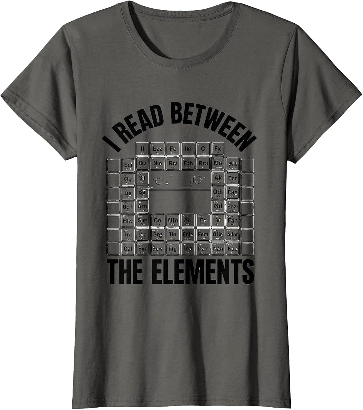 Women's I Read Between The Elements Funny Science Chemistry Nerd T-Shirt - Asphalt Grey