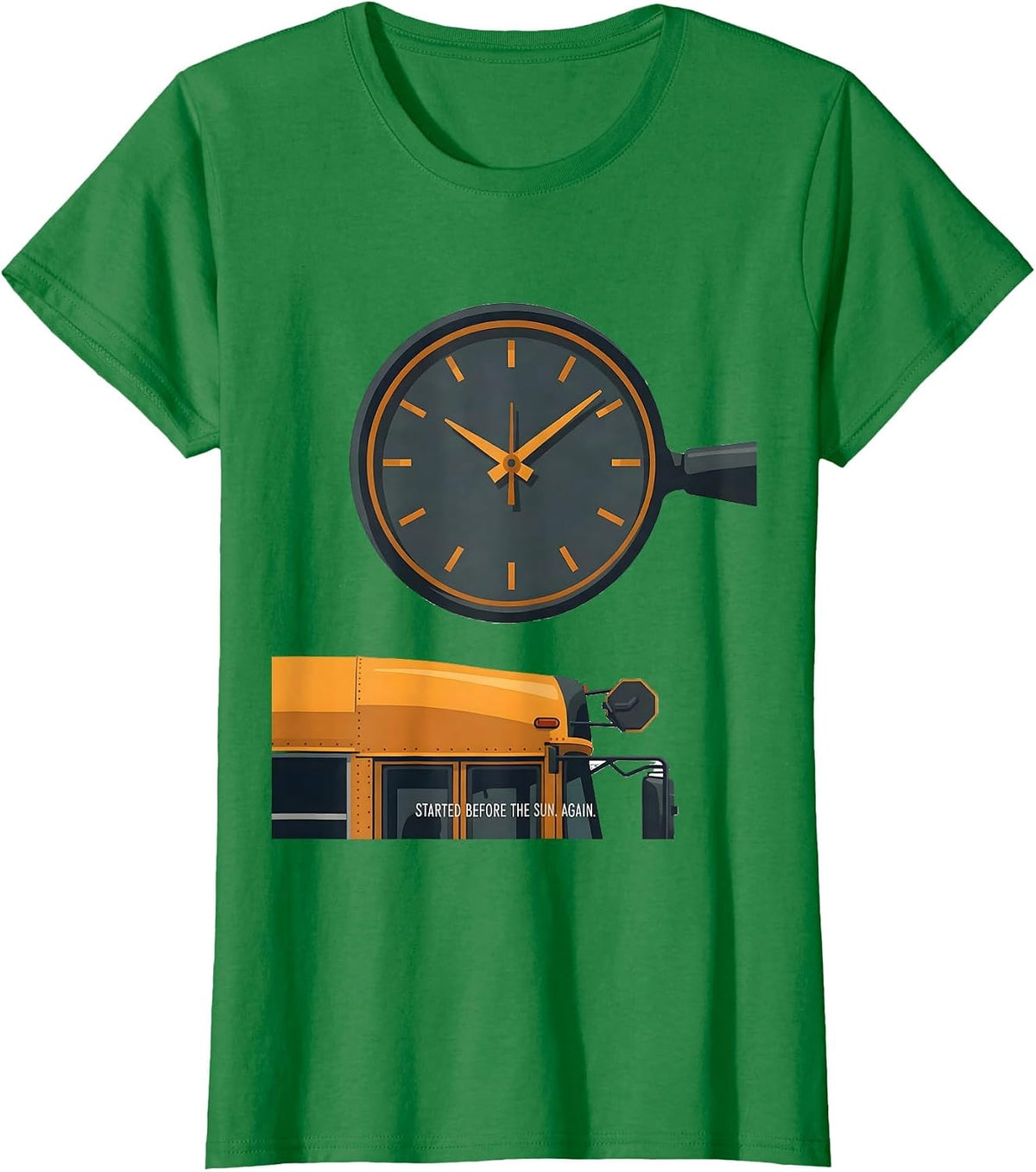 Women's Started Before The Sun Again Funny School Bus Driver T-Shirt - Kelly Green