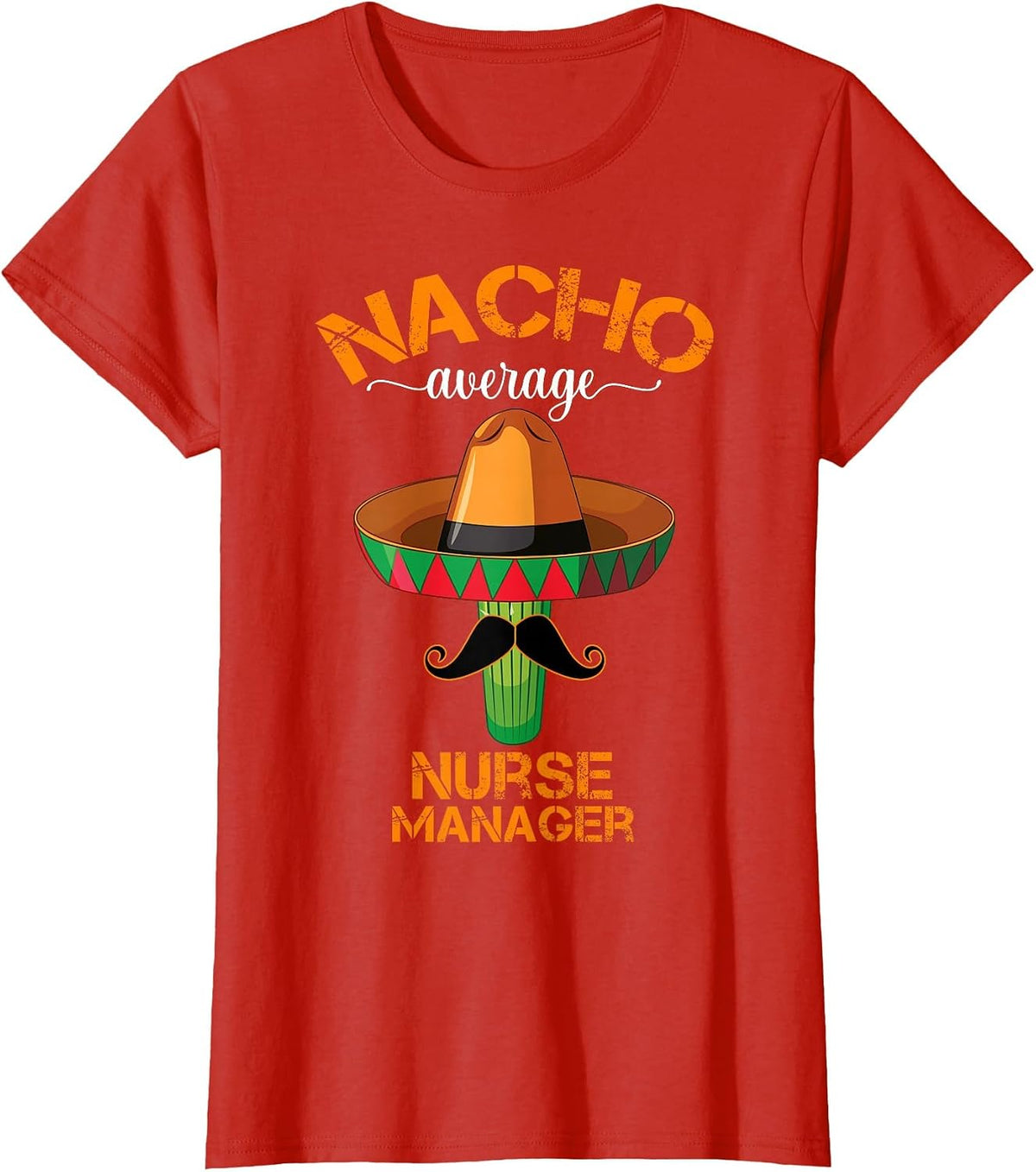 Nacho Average Nurse Manager Cinco De Mayo Funny Matching T-Shirt - Red
