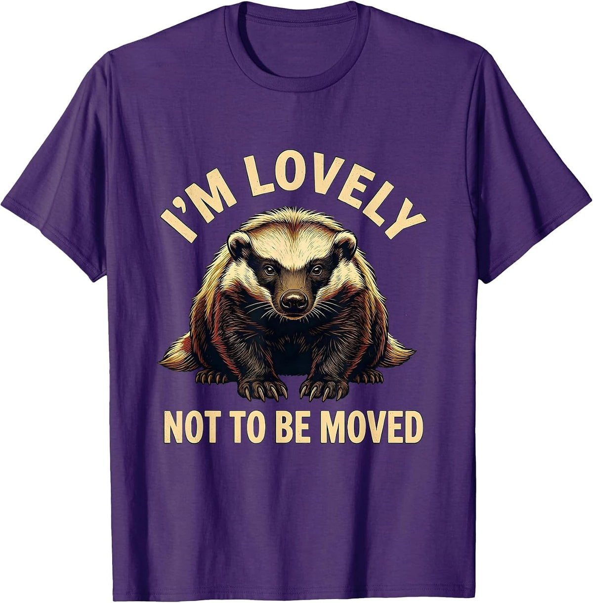 I'm Lovely, Not To Be Moved Funny Honey Badger Wildlife T-Shirt - Purple