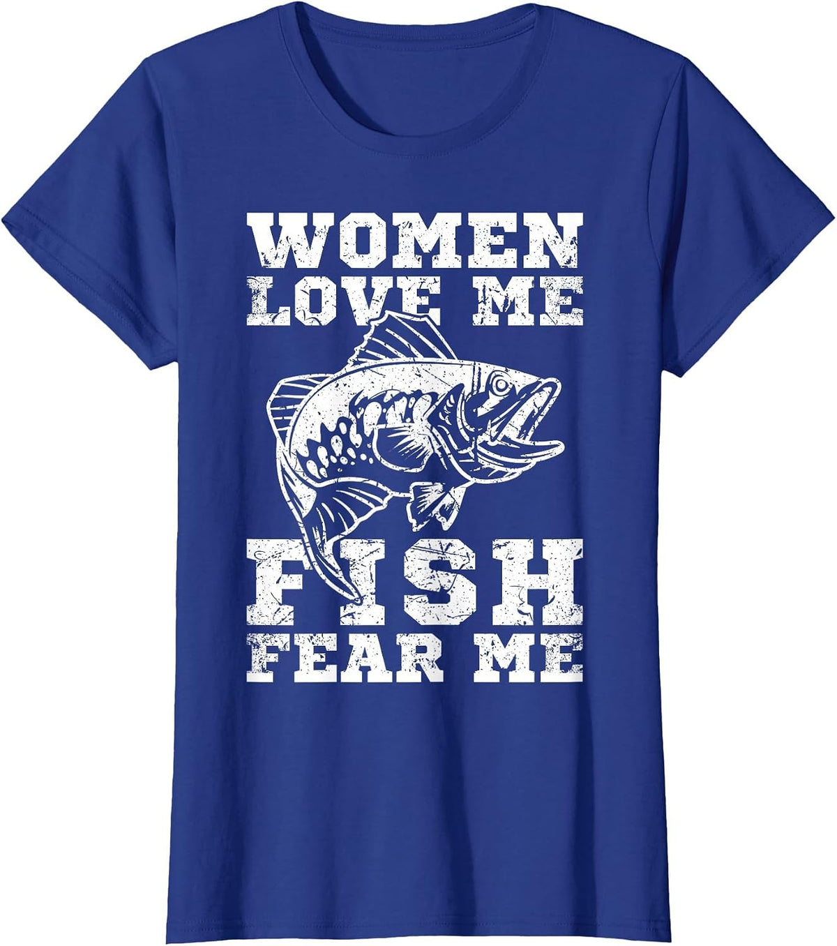 Women Love Me Fish Fear Me Funny Fishing T-Shirt - Royal Blue