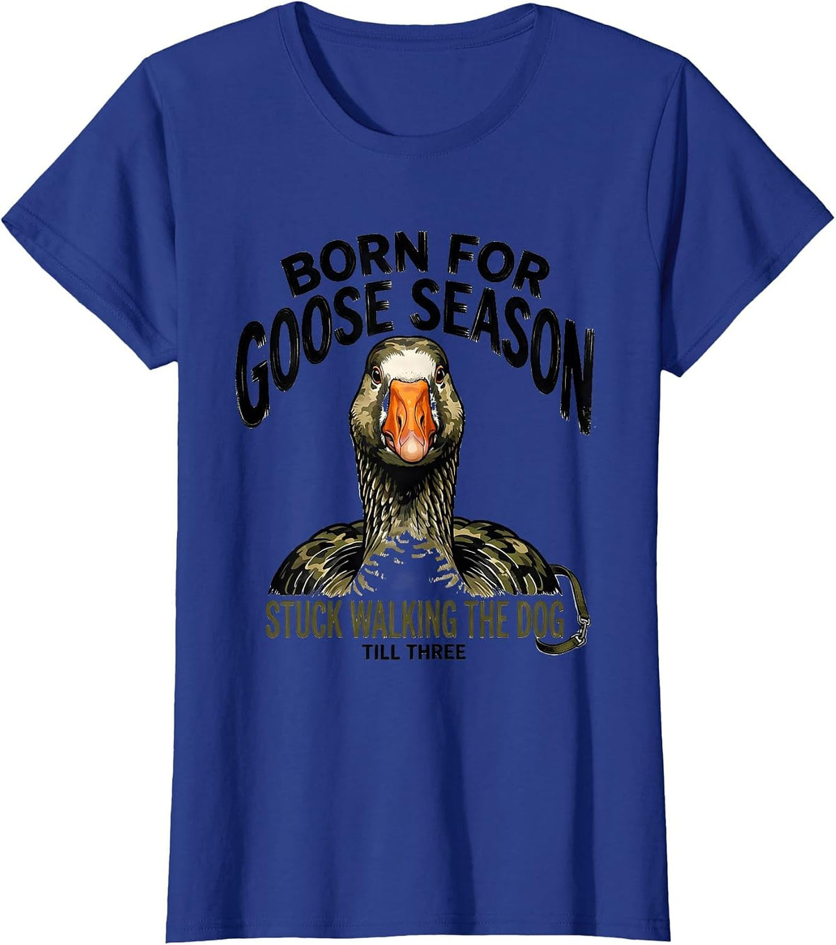 Women's Born For Goose Season Stuck Walking The Dog Till Three T-Shirt - Royal Blue