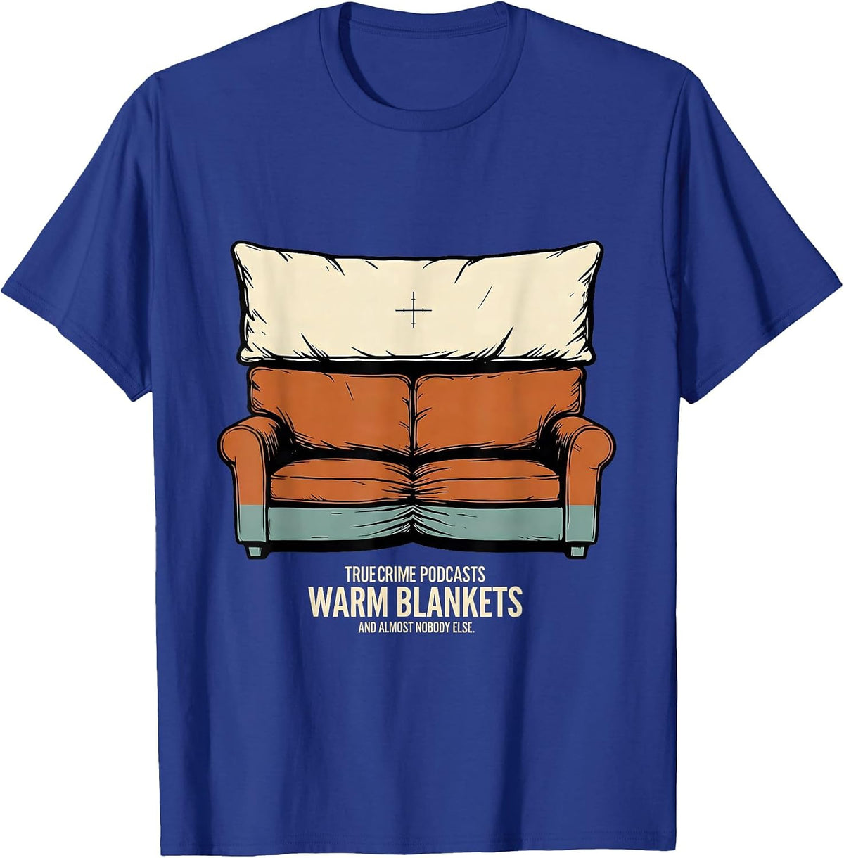 True Crime Podcasts, Warm Blankets, And Almost Nobody Else T-Shirt - Royal Blue