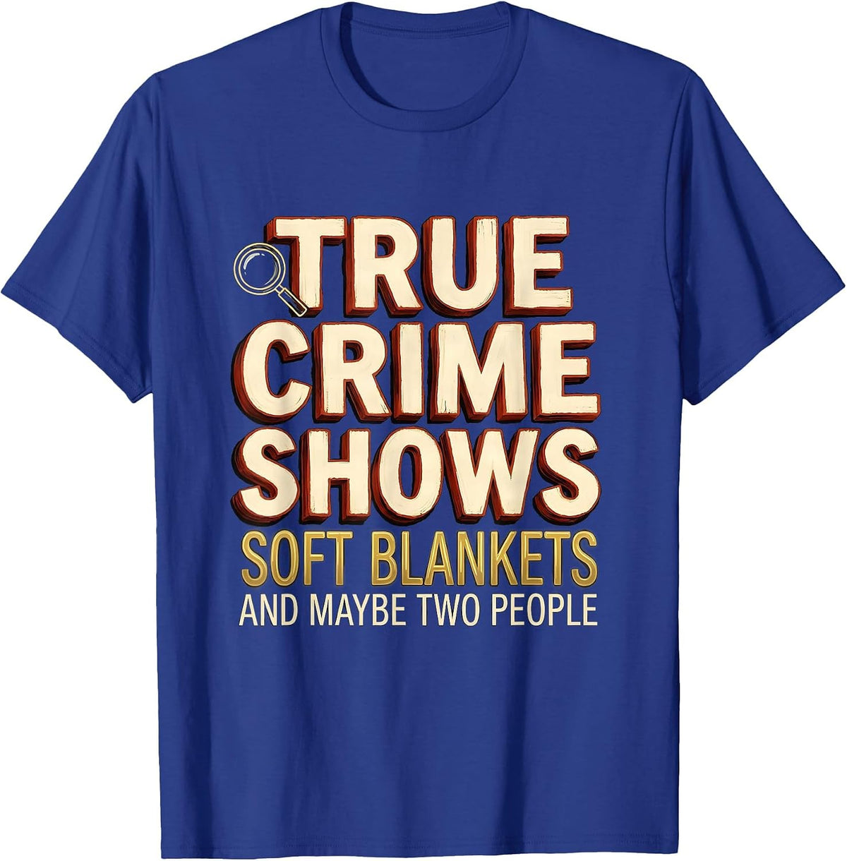 True Crime Shows, Soft Blankets, And Maybe Two People T-Shirt - Royal Blue