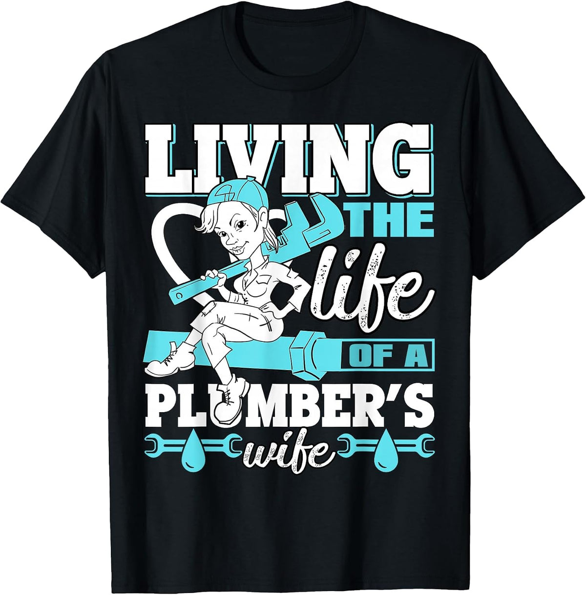 Living The Life of A Plumber's Wife T Shirt T-Shirt - Black