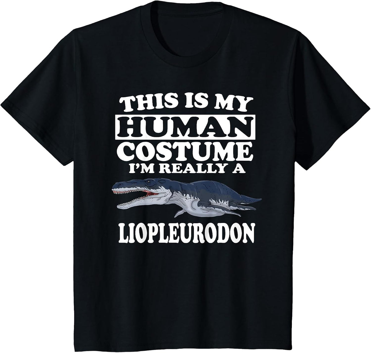 This is My Human Costume I'm Really A Liopleurodon Dinosaur T-Shirt - Black