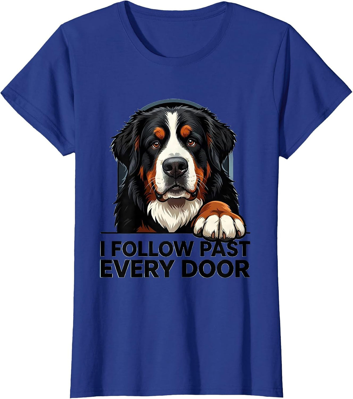 Women's I Follow Past Every Door Funny Bernese Mountain Dog Owner T-Shirt - Royal Blue