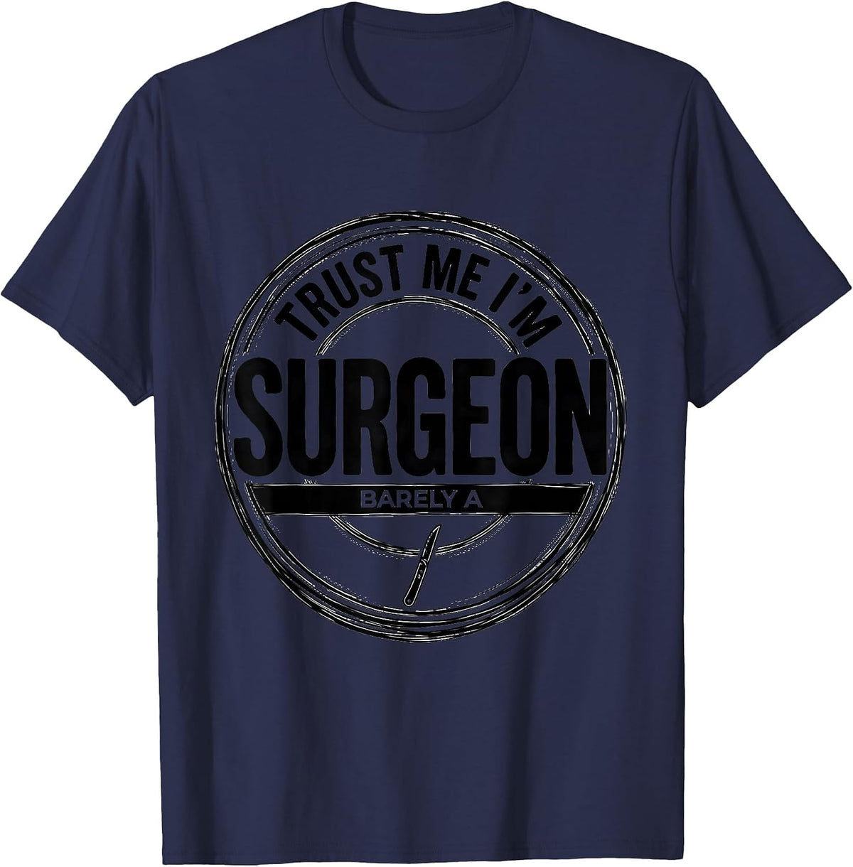 Men's Trust Me I'm Barely A Surgeon Funny Medical Humor Doctor T-Shirt - Navy Blue