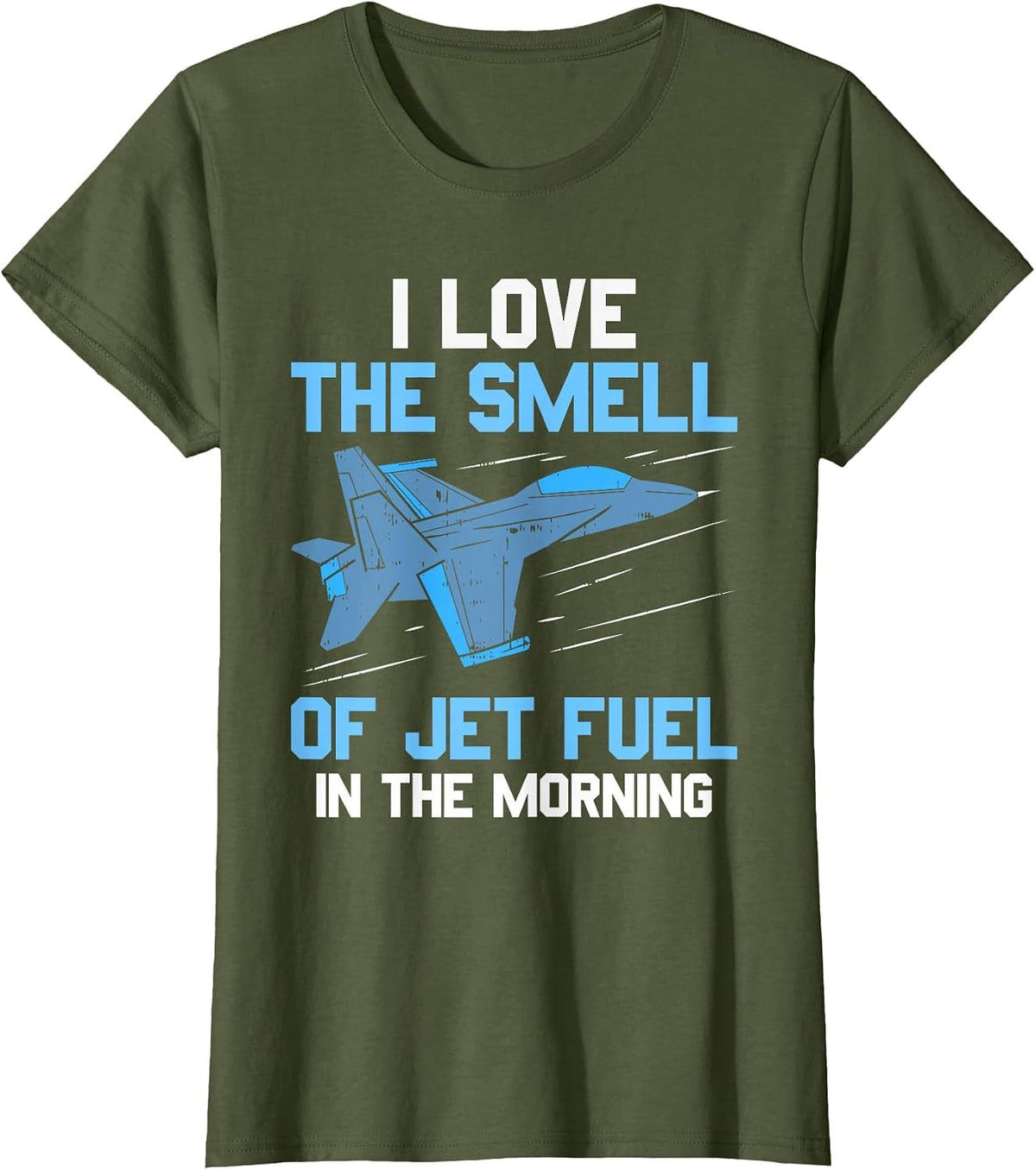 I Love The Smell of Jet Fuel in The Morning Pilot Aviation T-Shirt - Olive Green
