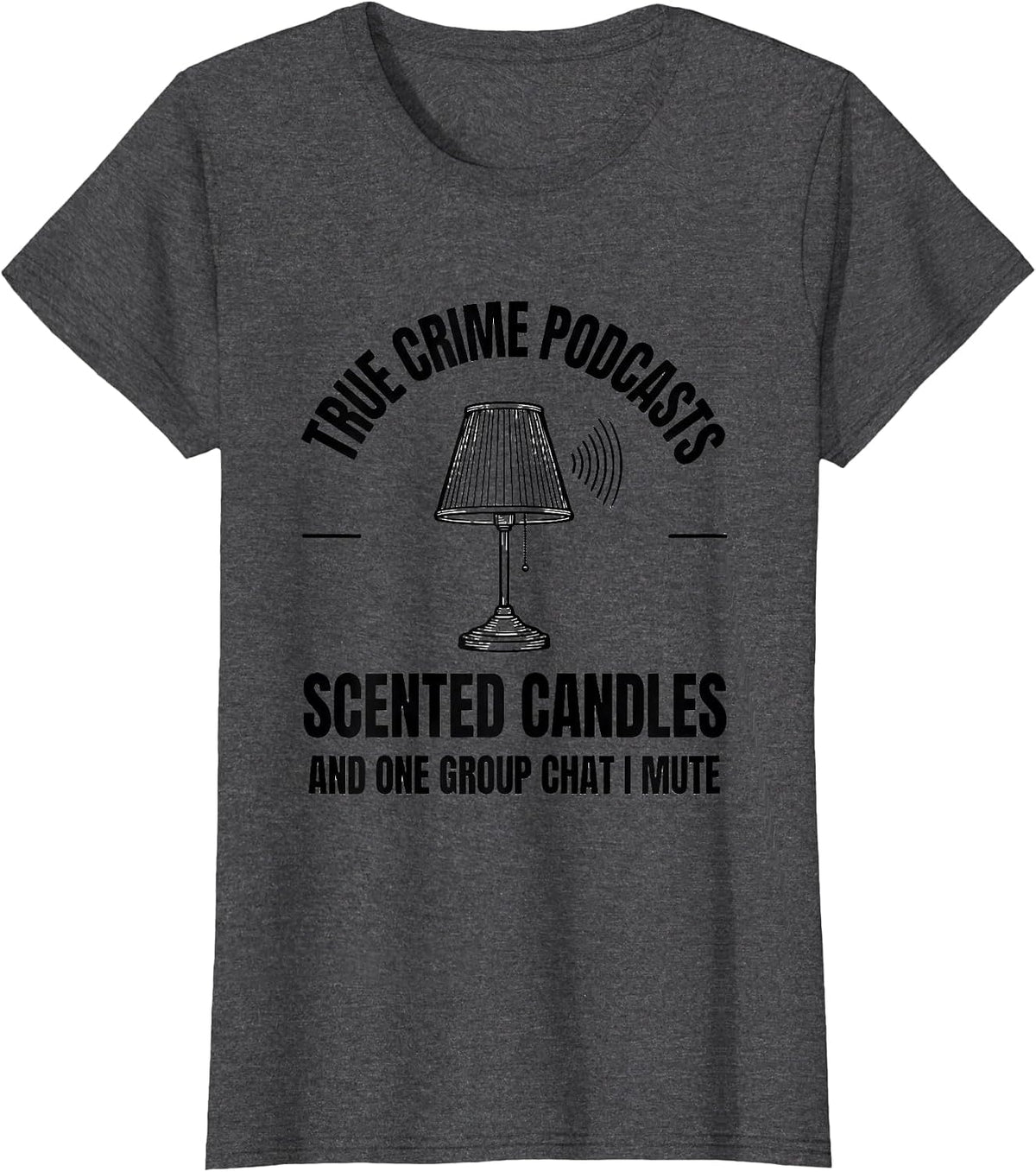 Women's True Crime Podcasts Scented Candles Couch Detective Humor T-Shirt - Dark Heather Grey