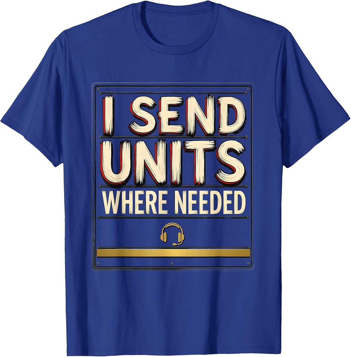 Men's I Send Units Where Needed Funny 911 Dispatcher Thin Gold T-Shirt - Royal Blue