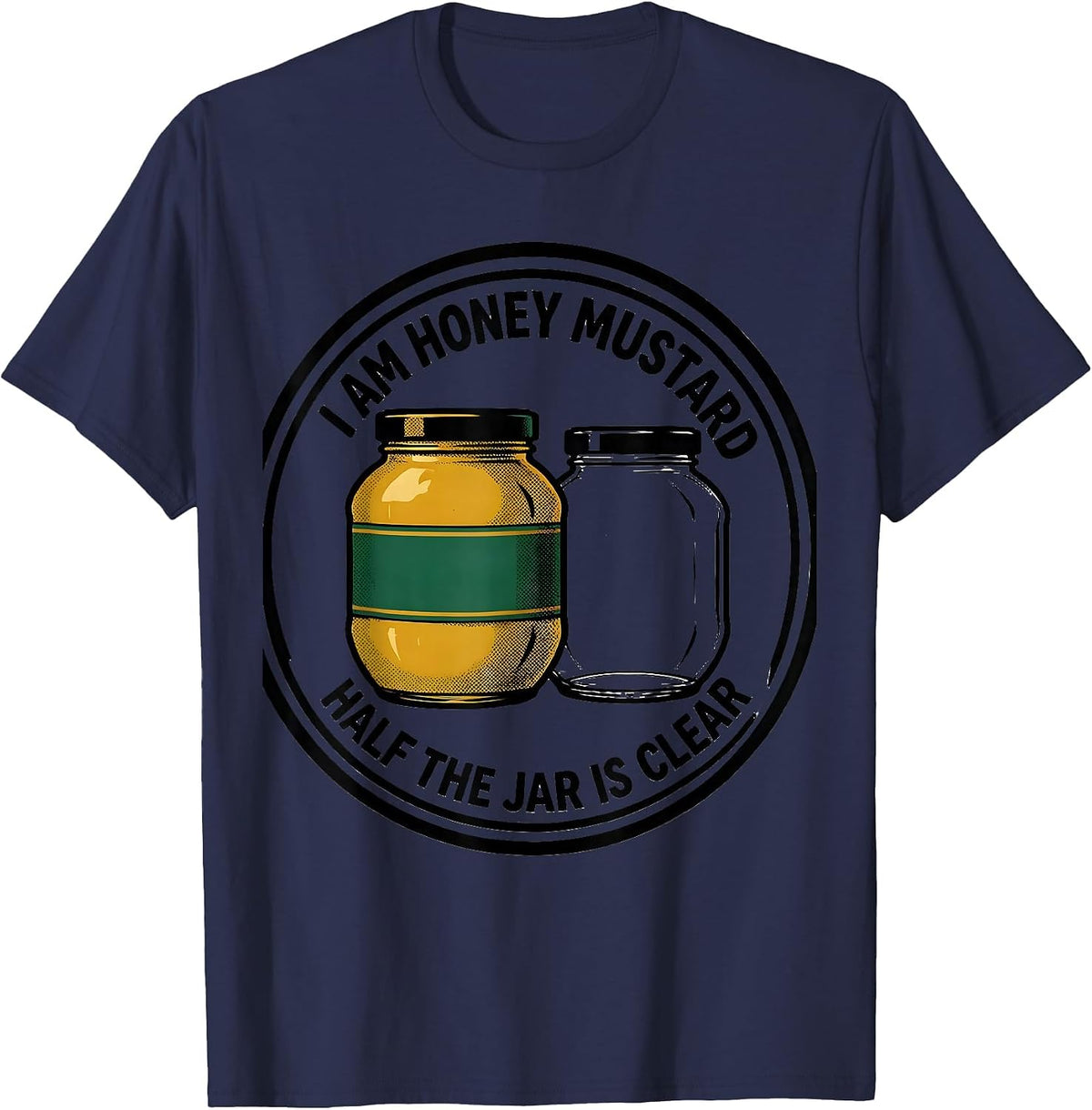 Men's I Am Honey Mustard, Half The Jar Is Clear Funny T-Shirt - Navy Blue