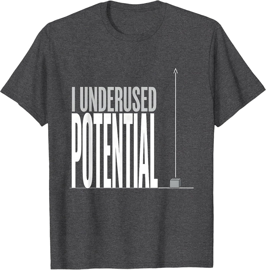 Men's I Underused Potential Funny Physics Pun Humor T-Shirt - Dark Heather Grey