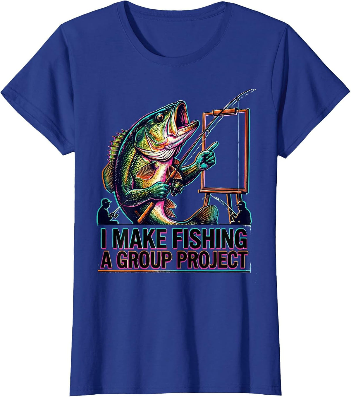Women's I Make Fishing A Group Project Funny Fishing Humor Gift T-Shirt - Royal Blue