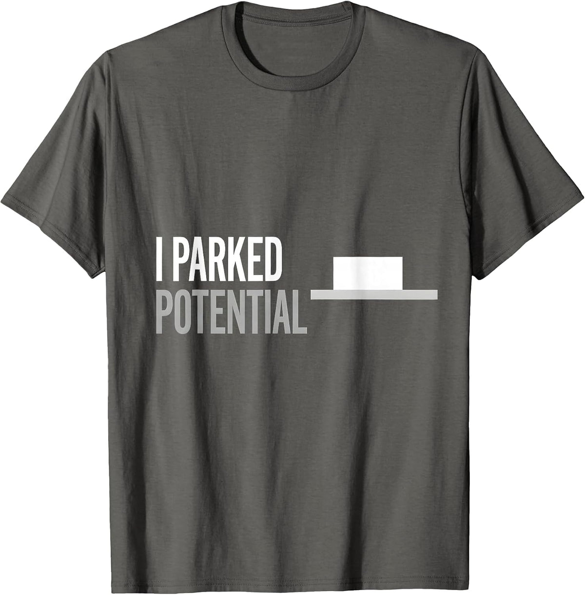 I Parked Potential Funny Physics Pun Humor T-Shirt - Asphalt Grey