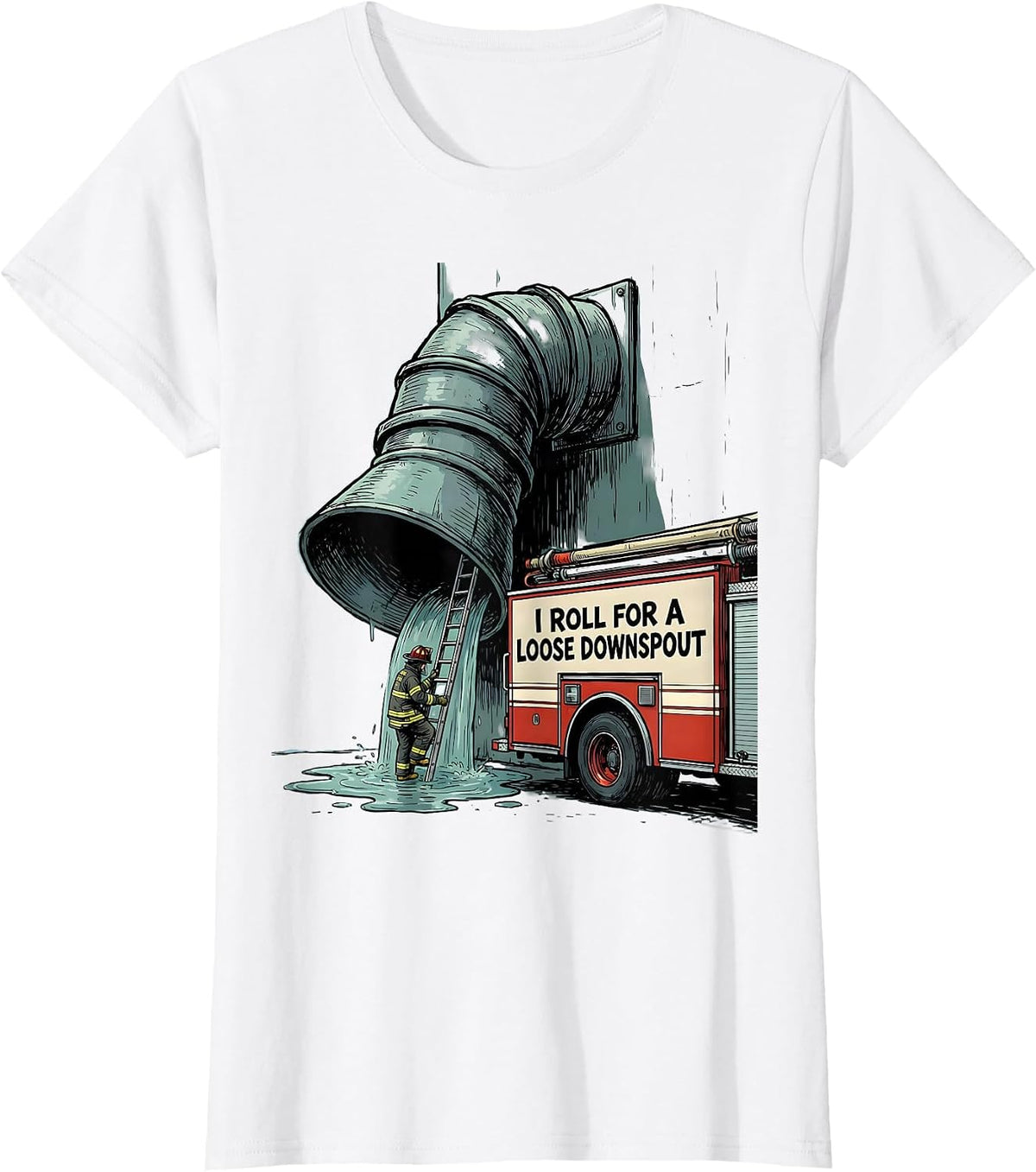 I Roll For A Loose Downspout Funny Firefighter Humor Gift T-Shirt - White