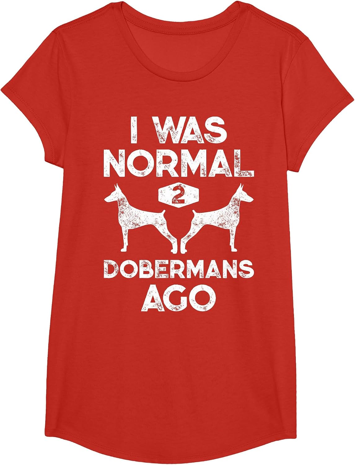 I was Normal 2 Dobermans Ago Funny Dog Lover Men Women Pet T-Shirt - Girls Red