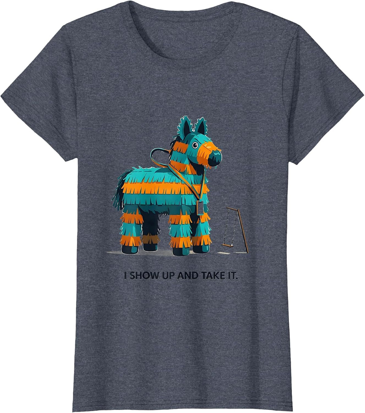 Women's I Show Up And Take It Funny Cinco De Mayo Party Costume T-Shirt - Heather Blue