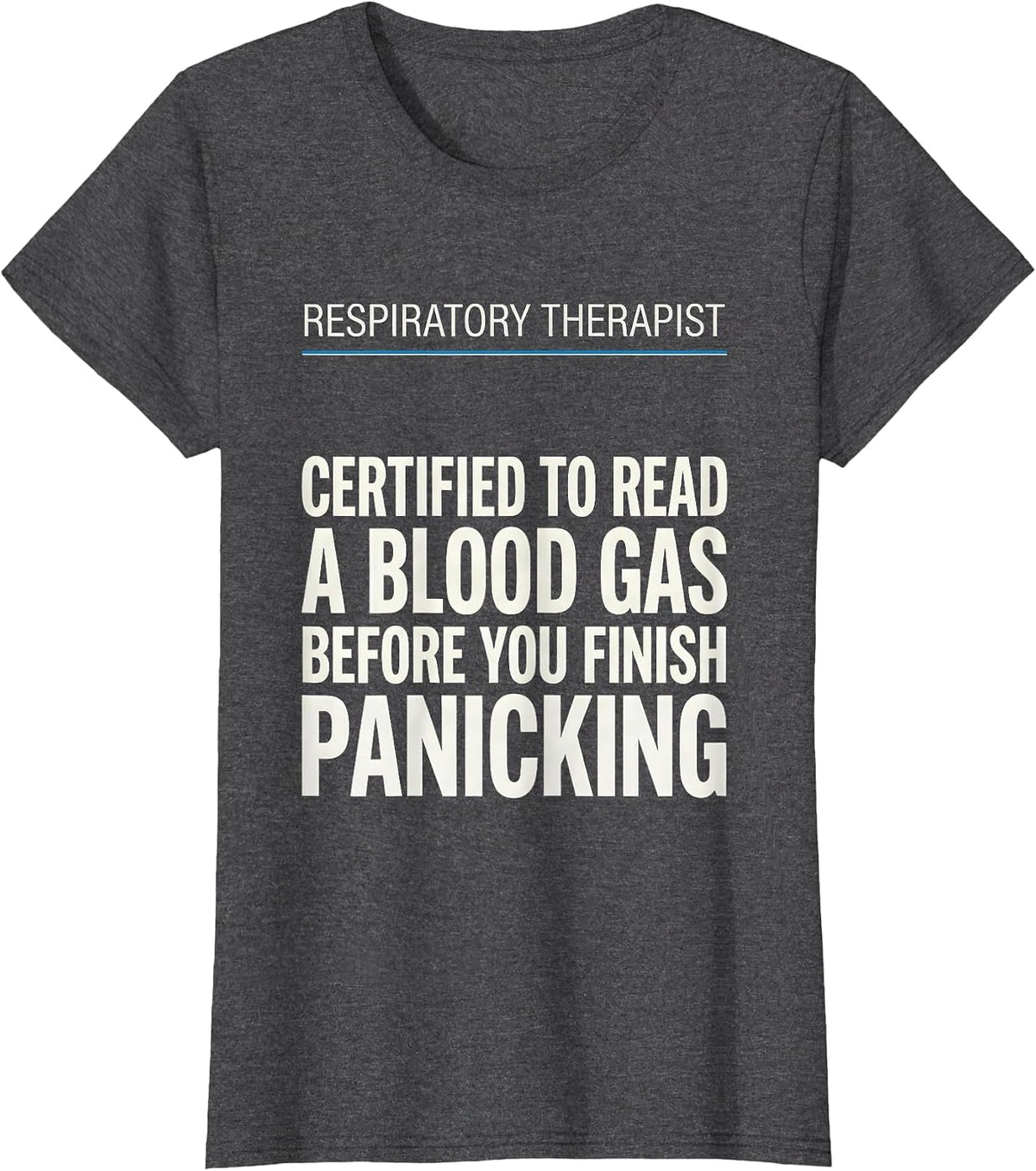 Women's Respiratory Therapist Certified to Read a Blood Gas Humor T-Shirt - Dark Heather Grey