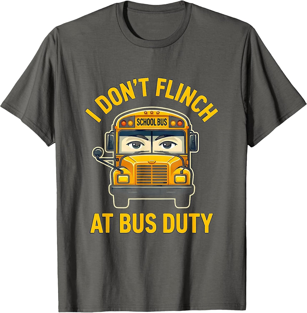 I Don't Flinch At Bus Duty Funny School Bus Driver T-Shirt - Asphalt Grey