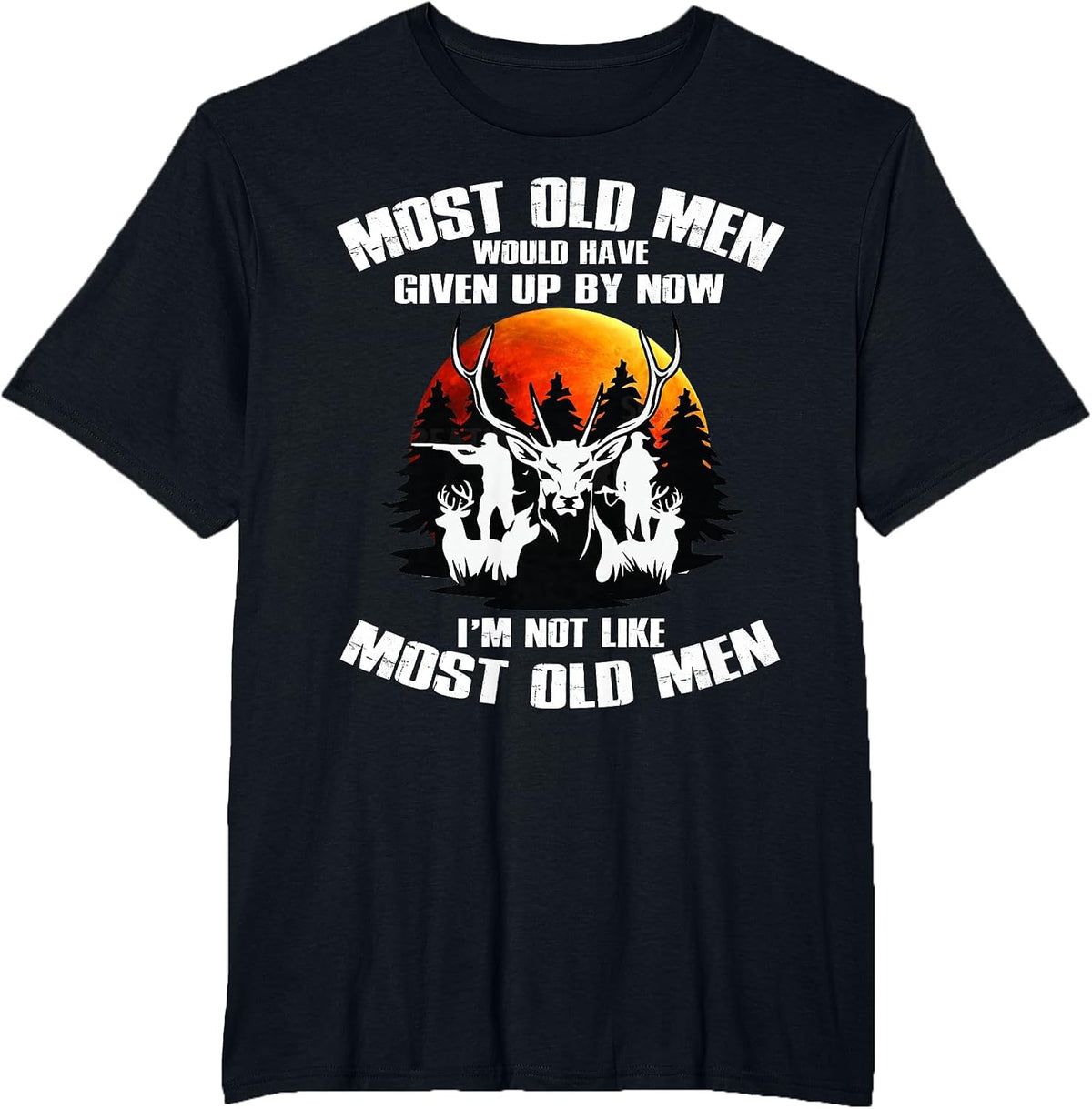 Most Old Men Would Have Given Up By Now Deer Hunting T-Shirt - Black
