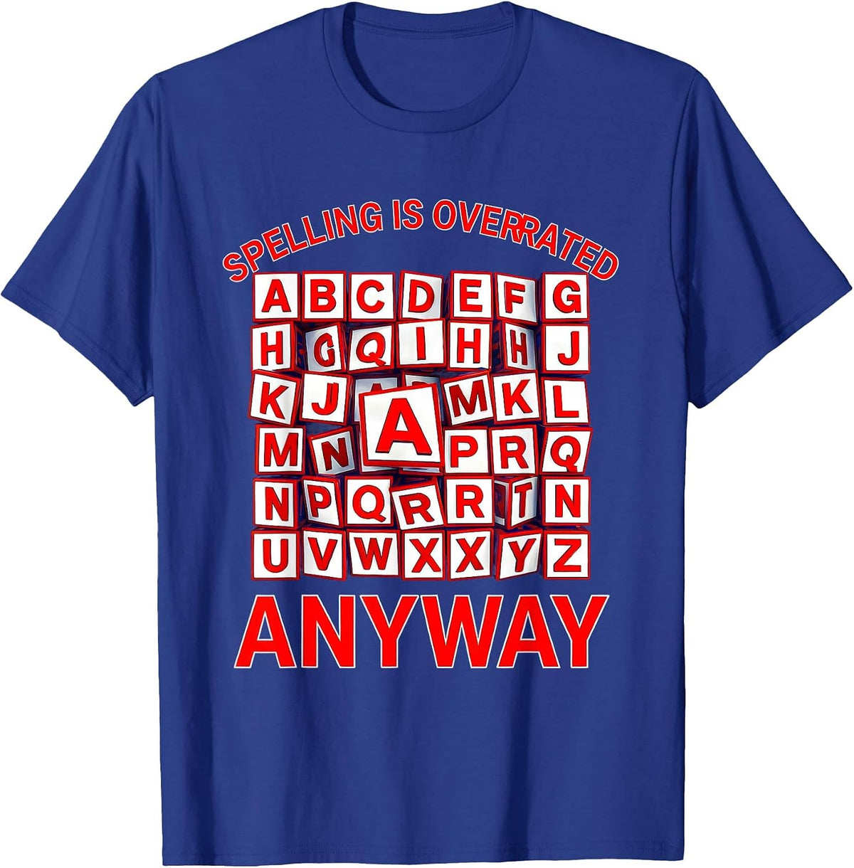 Spelling Is Overrated Anyway Dyslexia Awareness T-Shirt - Royal Blue