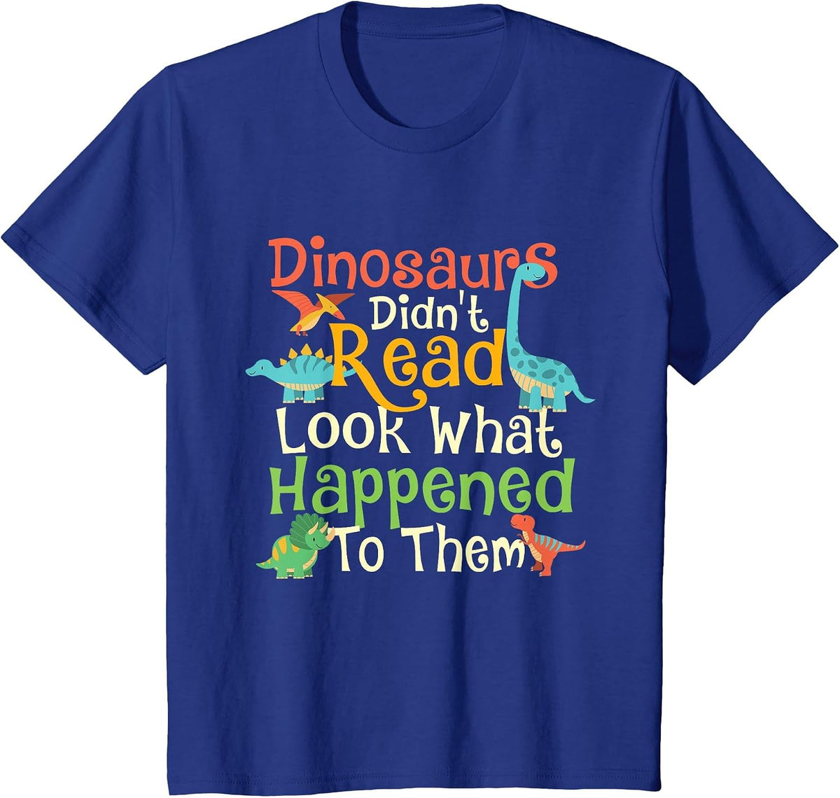 Dinosaurs Didn't Read Look What Happened to Them - Teacher T-Shirt - Royal Blue