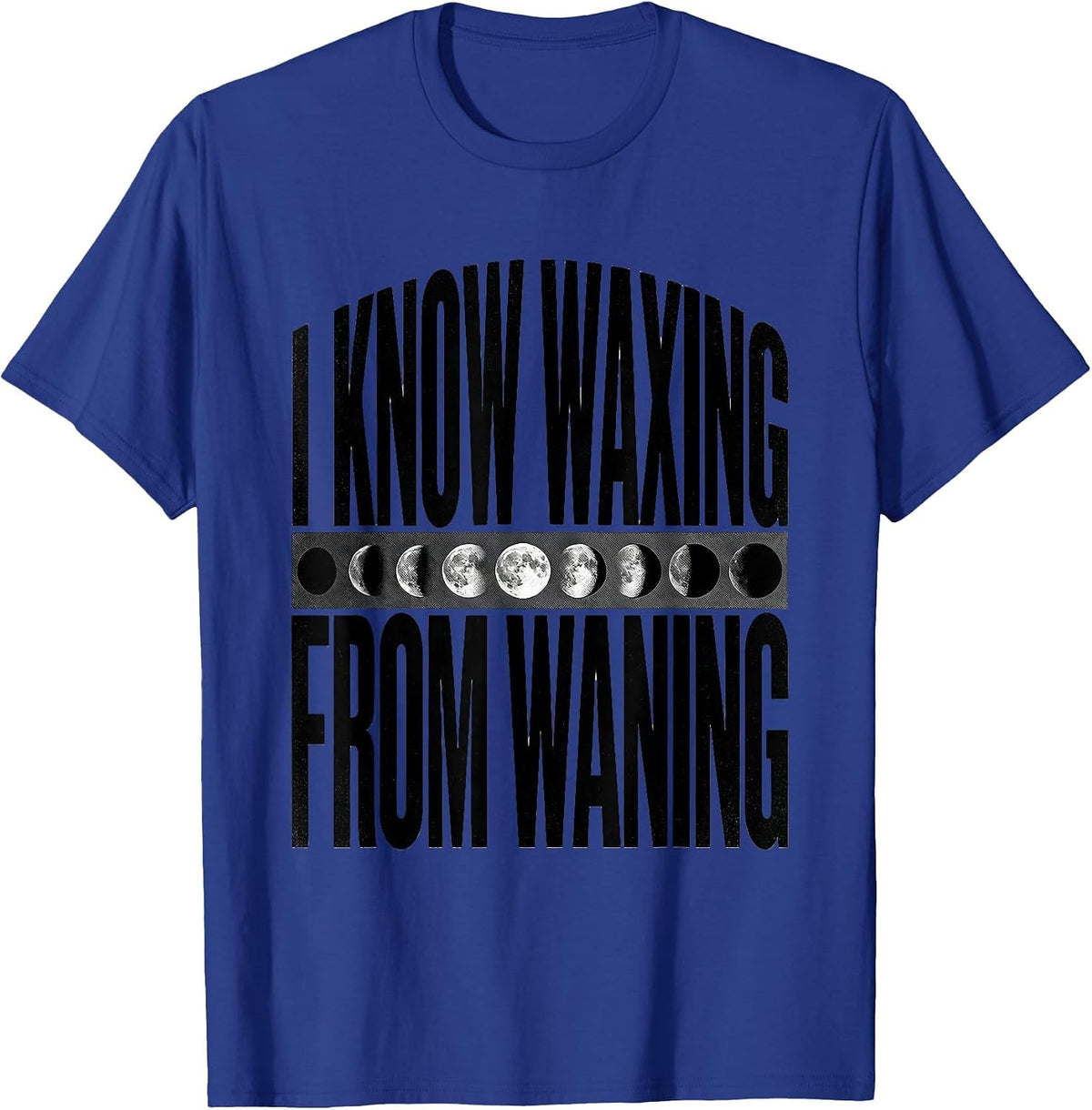 I Know Waxing From Waning Celestial Astronomy Moon Phase T-Shirt - Royal Blue