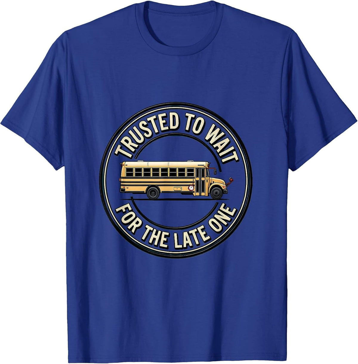 Trusted To Wait For The Late One Funny School Bus Driver T-Shirt - Royal Blue