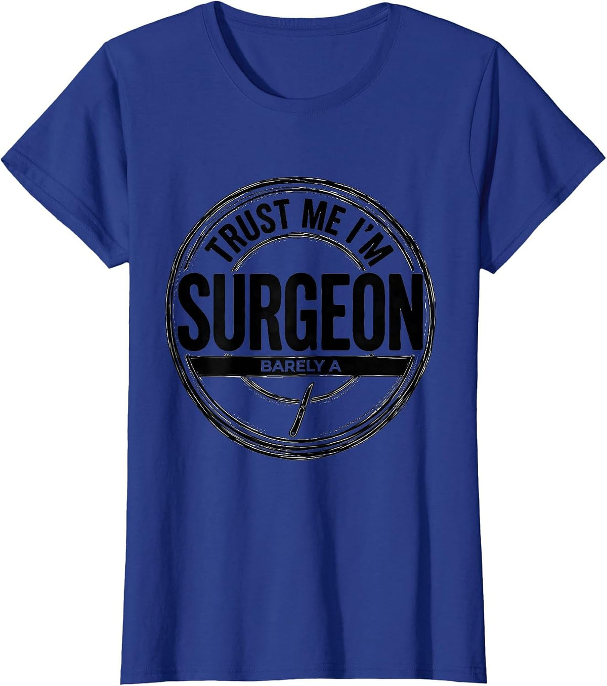 Women's Trust Me I'm Barely A Surgeon Funny Medical Humor Doctor T-Shirt - Royal Blue