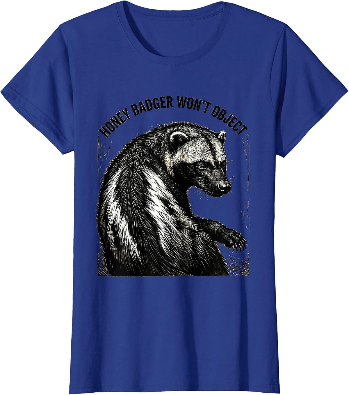 Women's Honey Badger Won't Object Funny Animal Humor Meme T-Shirt - Royal Blue