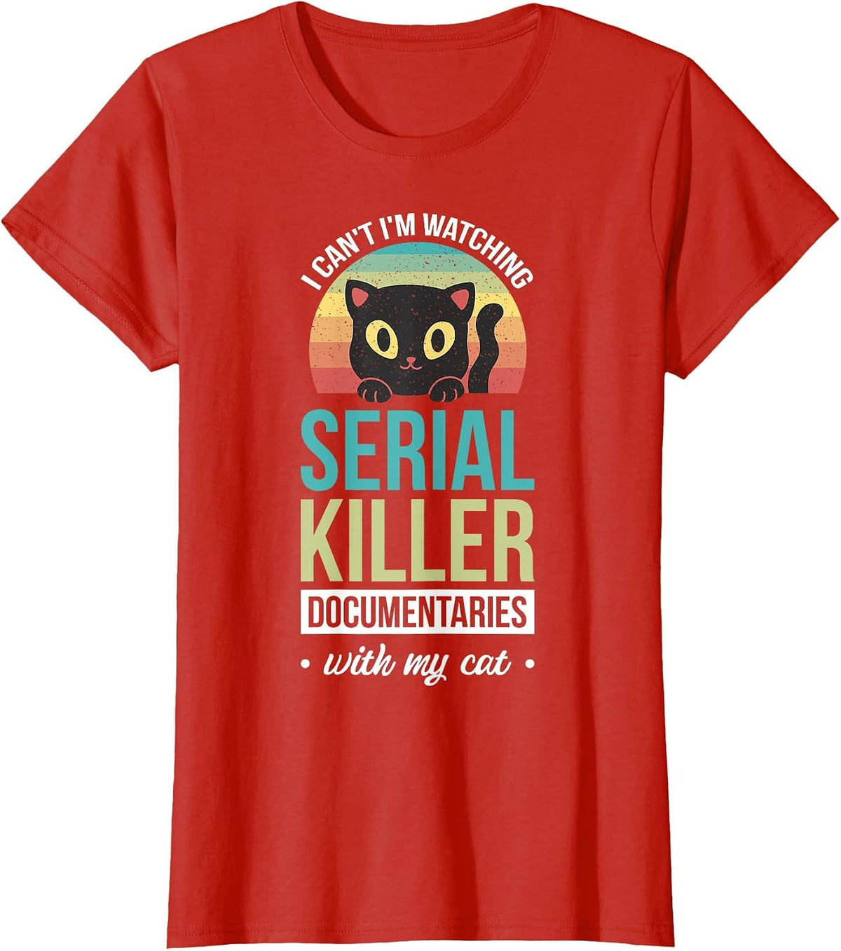 I Can't I'm Watching Serial Killer Documentaries with My Cat T-Shirt - Red