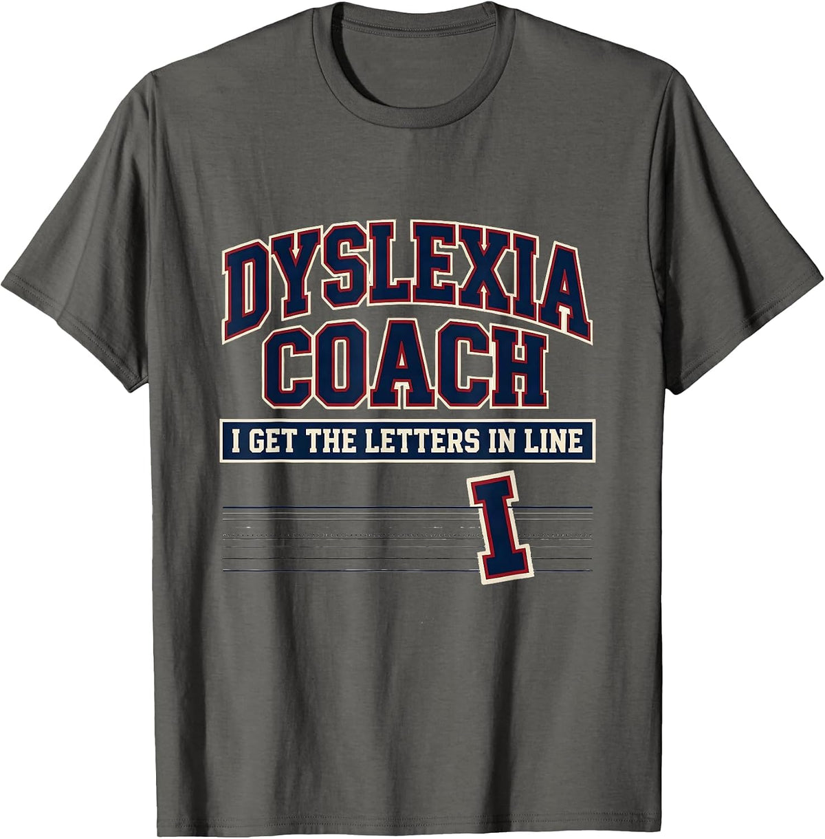 Men's Dyslexia Coach: I Get The Letters In Line Teacher T-Shirt - Asphalt Grey