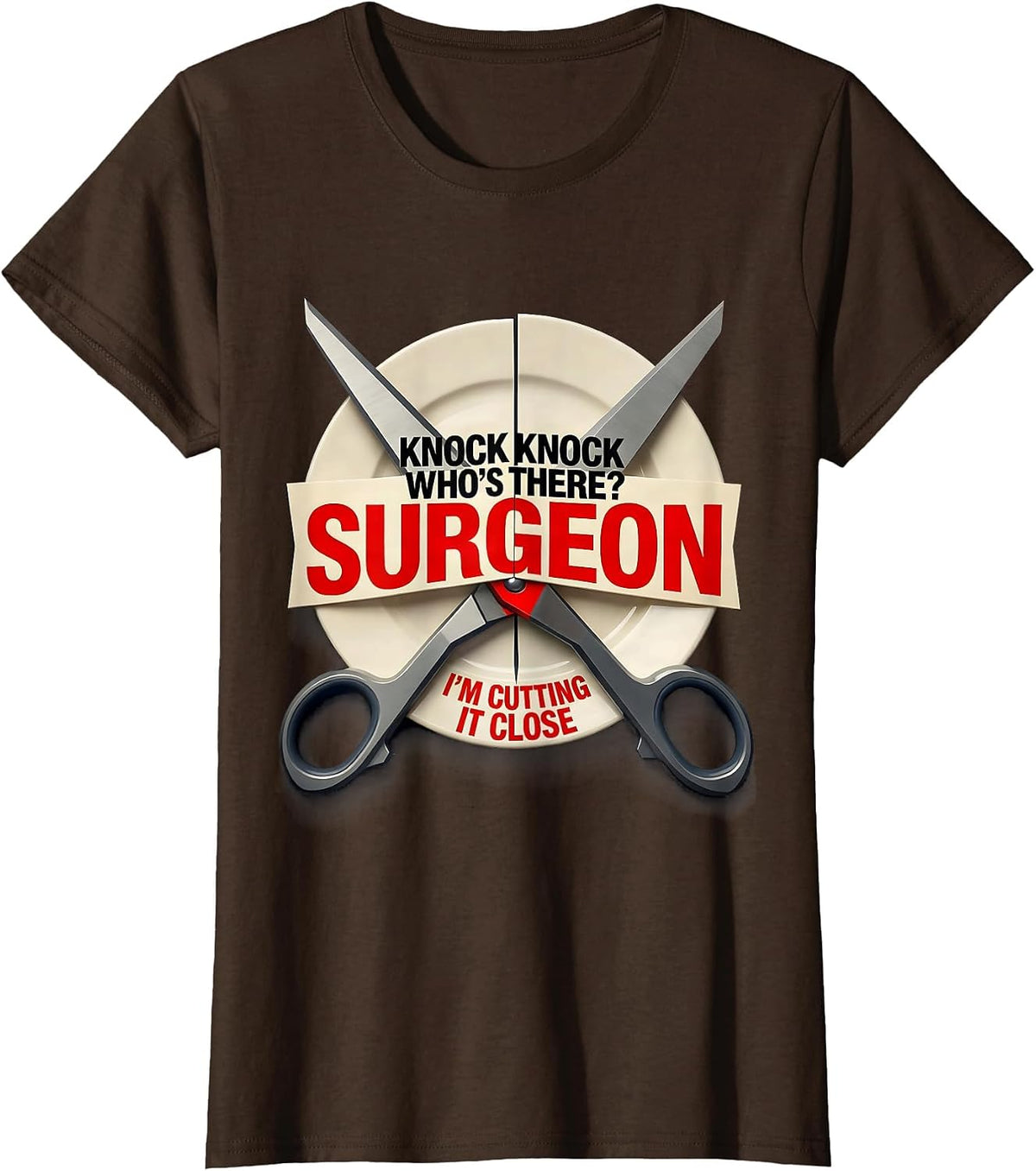 Women's Knock Knock Who's There? Surgeon — I'm Cutting It Close T-Shirt - Brown